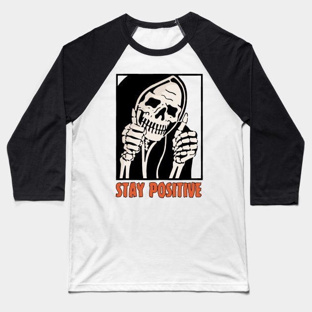 Stay Positive Skeleton Funny Dark Humor Baseball T-Shirt by Gothic Rose Designs